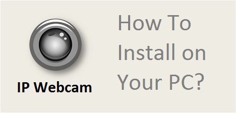 IP Webcam for PC Windows 7 8 10 Mac Download